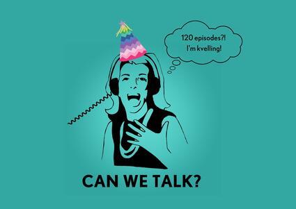 Can We Talk? 120th episode graphic: Joan Rivers illustration with thought bubble that says "120 episodes? I'm kvelling!"