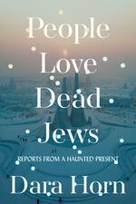 Cover of Dara Horn's Book, People Love Dead Jews