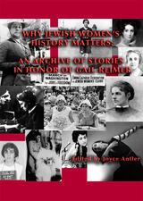 "Why Jewish Women's History Matters," edited by Joyce Antler