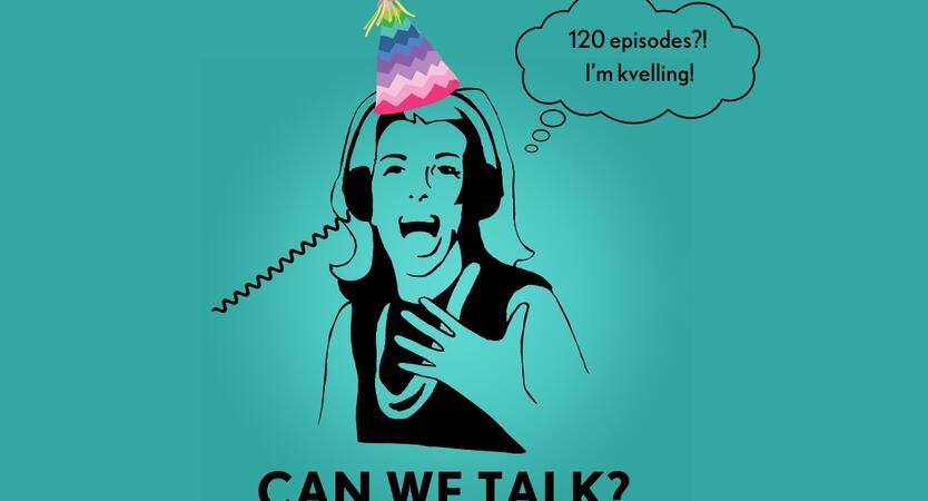 Can We Talk? 120th episode graphic: Joan Rivers illustration with thought bubble that says "120 episodes? I'm kvelling!"