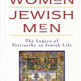 "Jewish Women, Jewish Men: The Legacy of Patriarchy in Jewish Life"