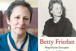 Betty Friedan: Magnificent Disrupter book cover and author headshot