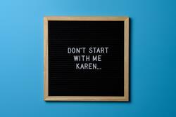 "Don't start with me, Karen" sign