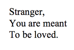 Stranger, You are Meant to be Loved 