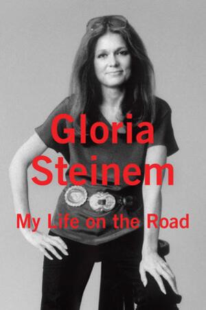 "My Life on the Road" by Gloria Steinem Book Cover, 2015