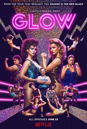 Glow, a Netflix Original Series (2017-)