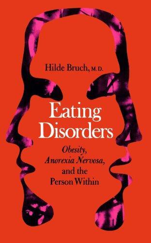 "Eating Disorders: Obesity, Anorexia Nervosa and the Person Within" Front Cover by Hilde Bruch, 1973