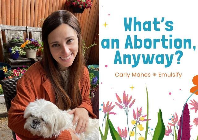Carly Manes and the cover of her book What's An Abortion, Anyway? 